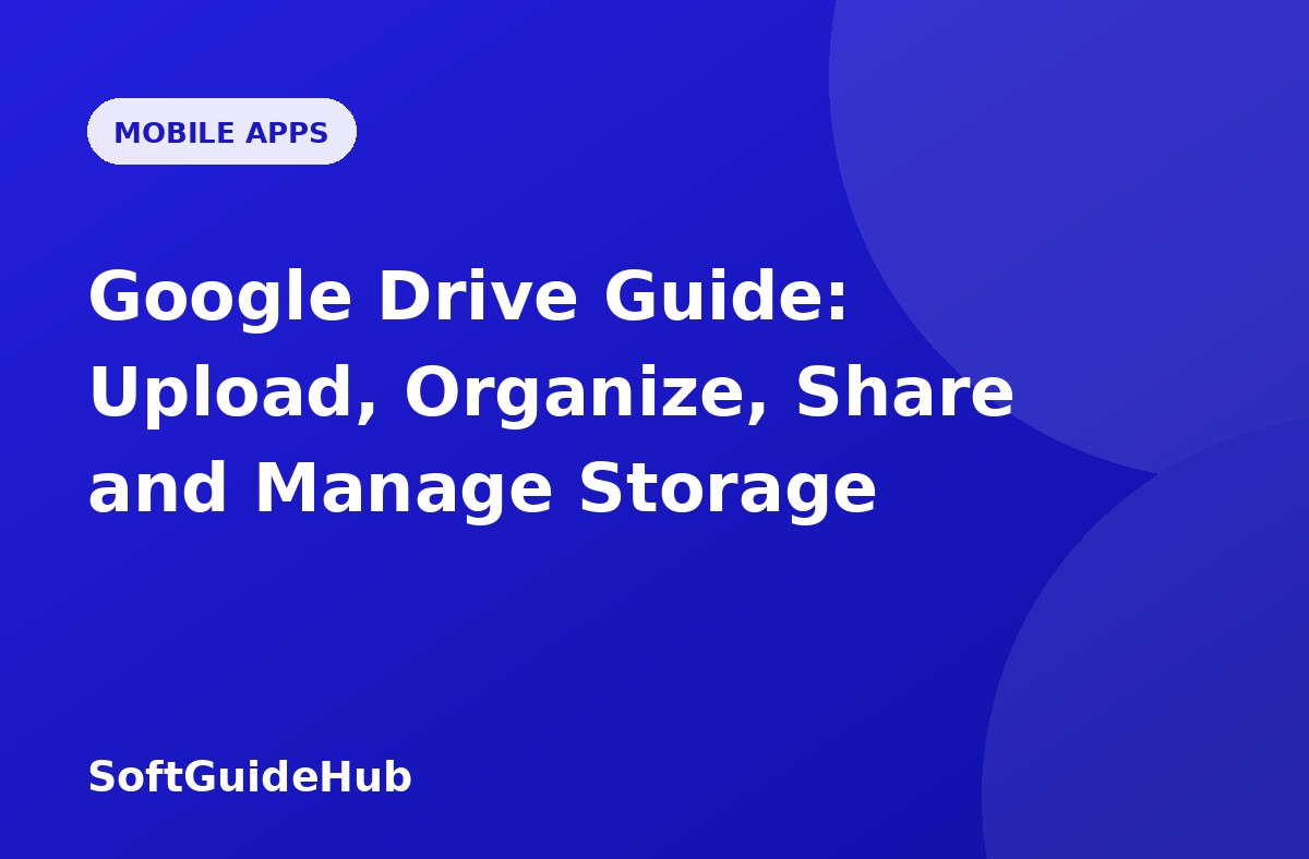Google Drive Guide: Upload, Organize, Share and Manage Storage