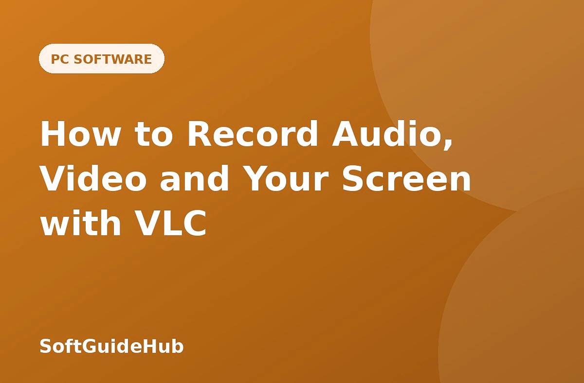 How to Record Audio, Video and Your Screen with VLC