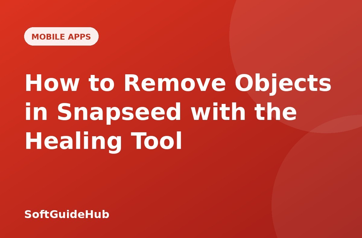 How to Remove Objects in Snapseed with the Healing Tool