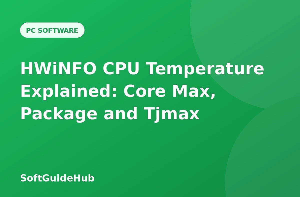 HWiNFO CPU Temperature Explained: Core Max, Package and Tjmax