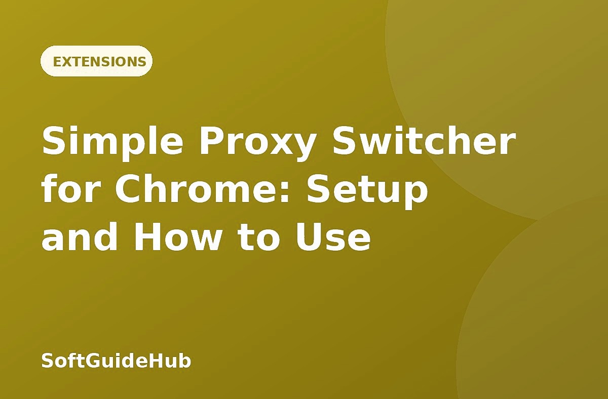Simple Proxy Switcher for Chrome: Setup and How to Use