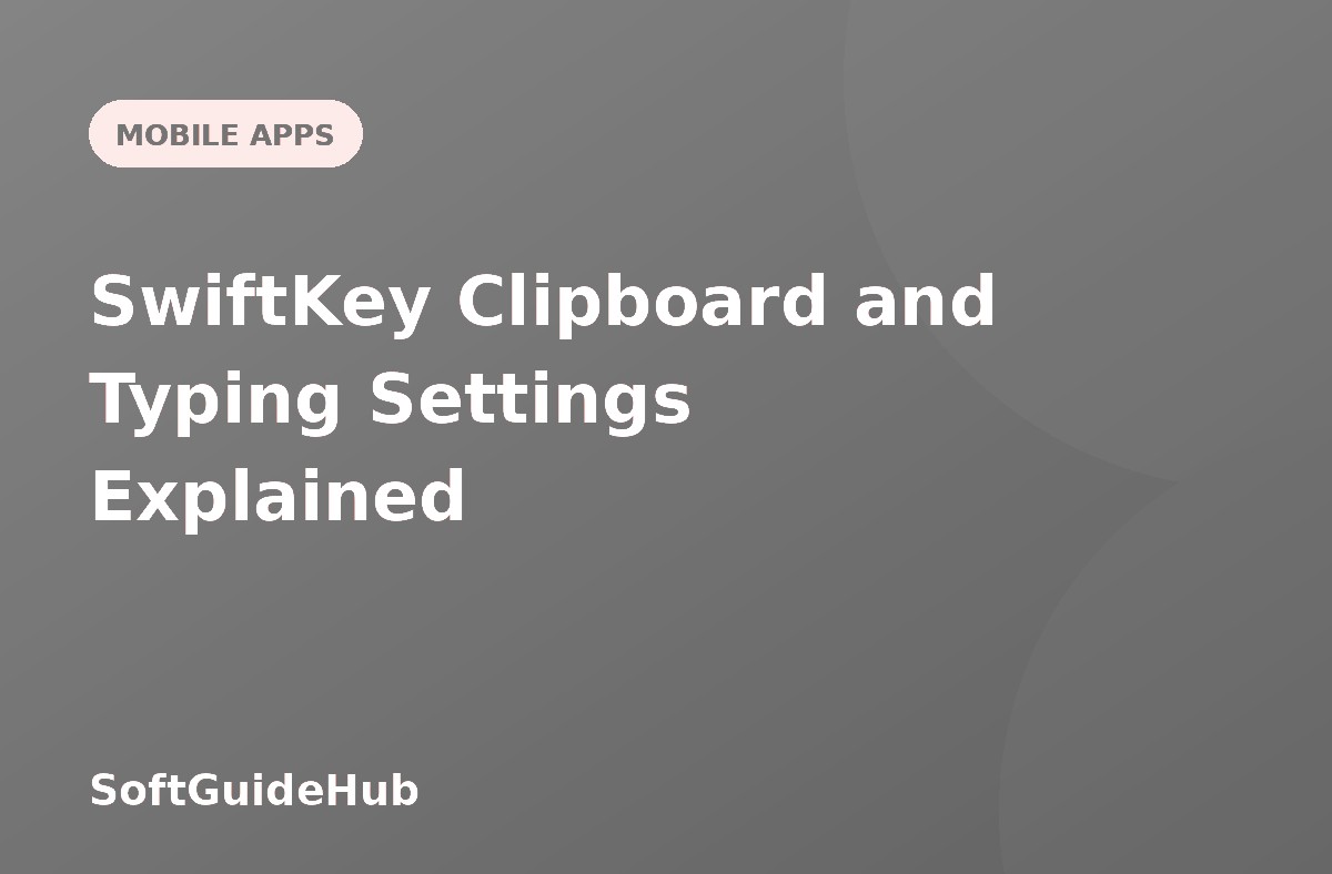 SwiftKey Clipboard and Typing Settings Explained